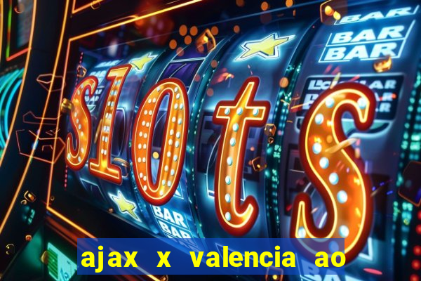 ajax x valencia ao vivo futemax